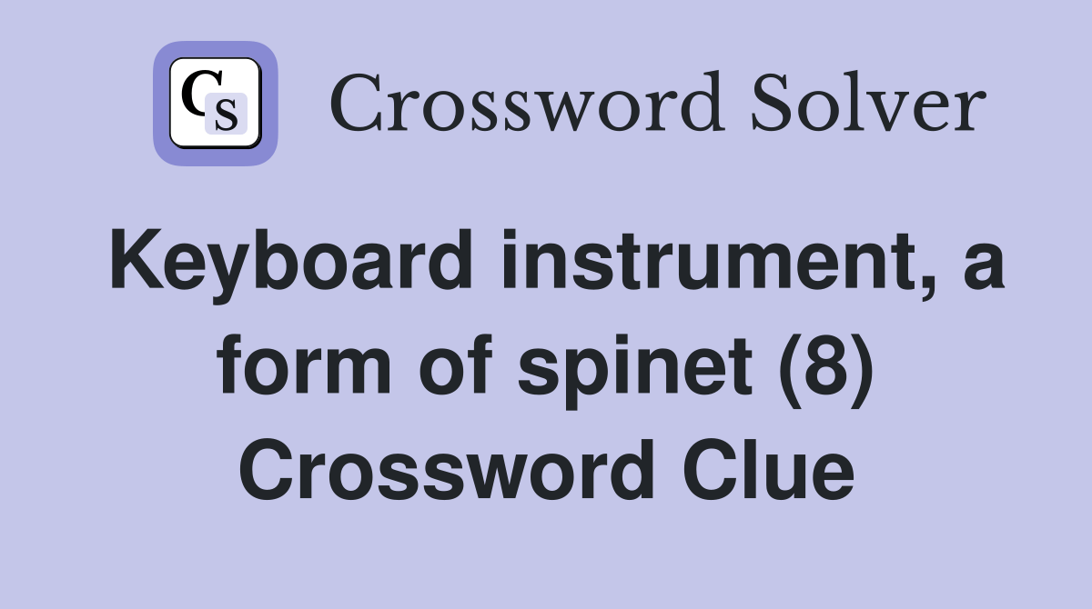 Keyboard instrument, a form of (8) Crossword Clue Answers
